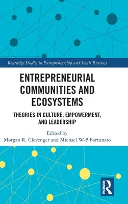 Communautés et écosystèmes entrepreneuriaux : Théories de la culture, de l'autonomisation et du leadership - Entrepreneurial Communities and Ecosystems: Theories in Culture, Empowerment, and Leadership