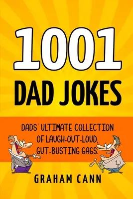 1001 blagues de papa : L'ultime collection de blagues à mourir de rire pour les papas - 1001 Dad Jokes: Dads' Ultimate Collection of Laugh-Out-Loud, Gut-Busting Gags