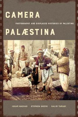 Camera Palaestina : Photographie et histoires déplacées de la Palestinevolume 5 - Camera Palaestina: Photography and Displaced Histories of Palestinevolume 5