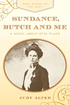 Sundance, Butch et moi : Un roman sur Etta Place - Sundance, Butch and Me: A Novel about Etta Place