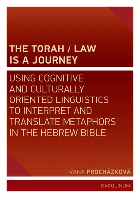 La Torah/Loi est un voyage : L'utilisation de la linguistique cognitive et culturelle pour interpréter et traduire les métaphores de la Bible hébraïque - The Torah/Law Is a Journey: Using Cognitive and Culturally Oriented Linguistics to Interpret and Translate Metaphors in the Hebrew Bible