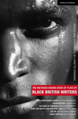 The Methuen Drama Book of Plays by Black British Writers : Welcome Home Jacko ; Chiaroscuro ; Talking in Tongues ; Singer Yer Heart Out ... ; Fix Up ; Gone To - The Methuen Drama Book of Plays by Black British Writers: Welcome Home Jacko; Chiaroscuro; Talking in Tongues; Sing Yer Heart Out ...; Fix Up; Gone To