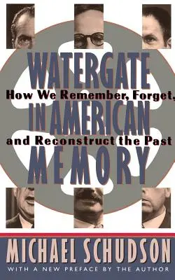 Le Watergate dans la mémoire américaine : Luttes privées dans un monde politique - Watergate in American Memory: Private Struggles in a Political World