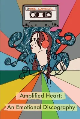 Le cœur amplifié : Une discographie émotionnelle - Amplified Heart: An Emotional Discographyq