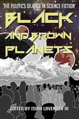 Planètes noires et brunes : La politique de la race dans la science-fiction - Black and Brown Planets: The Politics of Race in Science Fiction