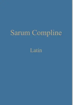 Sarum Compline : Latin - Sarum Compline: Latin