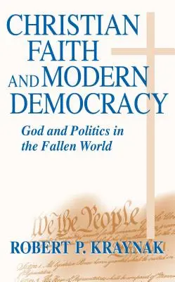 Foi chrétienne Démocratie moderne : Dieu et la politique dans un monde déchu - Christian Faith Modern Democracy: God & Politics in Fallen World