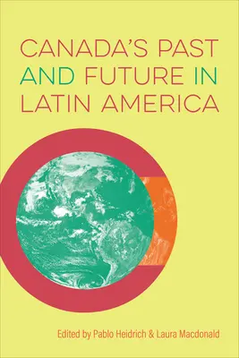 Le passé et l'avenir du Canada en Amérique latine - Canada's Past and Future in Latin America