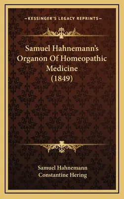 L'Organon de la médecine homéopathique de Samuel Hahnemann (1849) - Samuel Hahnemann's Organon Of Homeopathic Medicine (1849)