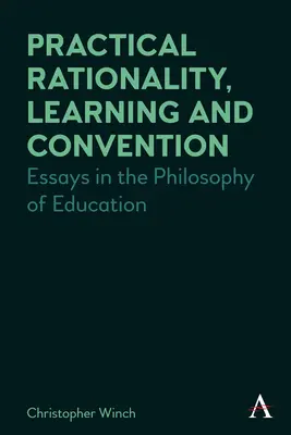 Rationalité pratique, apprentissage et convention : Essais de philosophie de l'éducation - Practical Rationality, Learning and Convention: Essays in the Philosophy of Education