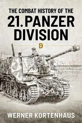 L'histoire du combat de la 21e Panzerdivision - The Combat History of the 21st Panzer Division