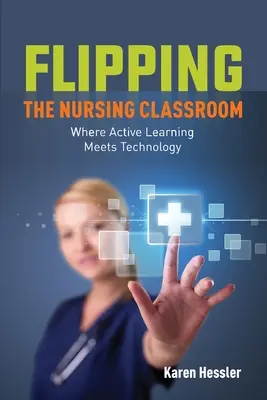 Retourner la salle de classe en soins infirmiers - Flipping the Nursing Classroom