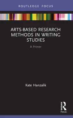 Méthodes de recherche fondées sur les arts dans les études d'écriture : Un abécédaire - Arts-Based Research Methods in Writing Studies: A Primer