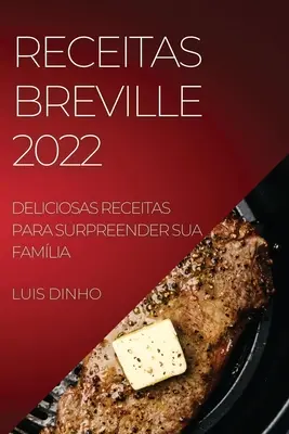 Receitas Breville 2022 : Deliciosas Receitas Para Surpreender Sua Famlia (en anglais) - Receitas Breville 2022: Deliciosas Receitas Para Surpreender Sua Famlia