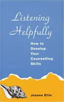 Écouter avec bienveillance - Comment développer vos compétences en matière de conseil - Listening Helpfully - How to Develop Your Counselling Skills