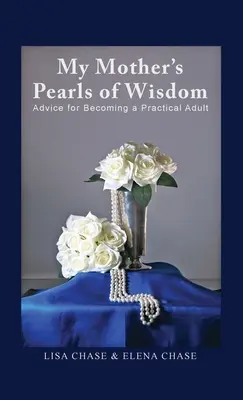 Les perles de sagesse de ma mère : Conseils pour devenir un adulte pratique - My Mother's Pearls of Wisdom: Advice for Becoming a Practical Adult