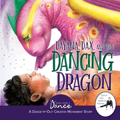 Dayana, Dax et le dragon dansant : Une histoire de danse et de mouvement créatif pour les enfants - Dayana, Dax, and the Dancing Dragon: A Dance-It-Out Creative Movement Story for Young Movers