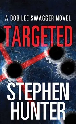 Ciblé : Un roman de Bob Lee Swagger - Targeted: A Bob Lee Swagger Novel