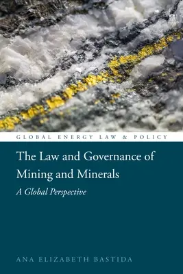 Le droit et la gouvernance de l'exploitation minière et des minéraux : Une perspective mondiale - The Law and Governance of Mining and Minerals: A Global Perspective