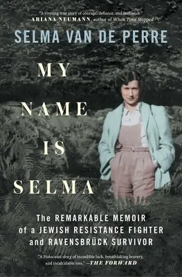 Mon nom est Selma : les mémoires remarquables d'une résistante juive et d'une survivante de Ravensbrck - My Name Is Selma: The Remarkable Memoir of a Jewish Resistance Fighter and Ravensbrck Survivor