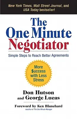 Le négociateur d'une minute : Des étapes simples pour parvenir à de meilleurs accords - The One Minute Negotiator: Simple Steps to Reach Better Agreements