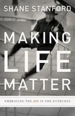 Donner de l'importance à la vie : La joie au quotidien - Making Life Matter: Embracing the Joy in the Everyday