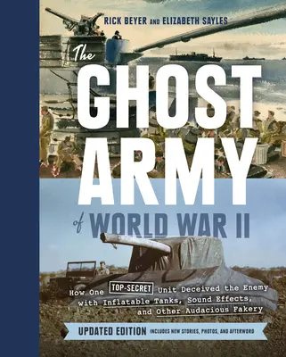 L'armée fantôme de la Seconde Guerre mondiale : Comment une unité ultrasecrète a trompé l'ennemi avec des chars d'assaut gonflables, des effets sonores et d'autres simulacres audacieux (mise à jour E) - The Ghost Army of World War II: How One Top-Secret Unit Deceived the Enemy with Inflatable Tanks, Sound Effects, and Other Audacious Fakery (Updated E