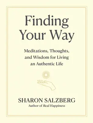 Trouver sa voie : Méditations, pensées et sagesse pour vivre une vie authentique - Finding Your Way: Meditations, Thoughts, and Wisdom for Living an Authentic Life