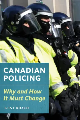 La police canadienne : Pourquoi et comment changer - Canadian Policing: Why and How It Should Change