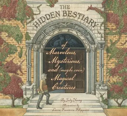 Le bestiaire caché des créatures merveilleuses, mystérieuses et (peut-être même) magiques - The Hidden Bestiary of Marvelous, Mysterious, and (Maybe Even) Magical Creatures