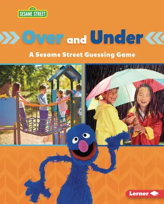 Par-dessus et par-dessous : Un jeu de devinettes de la rue Sésame (R) - Over and Under: A Sesame Street (R) Guessing Game