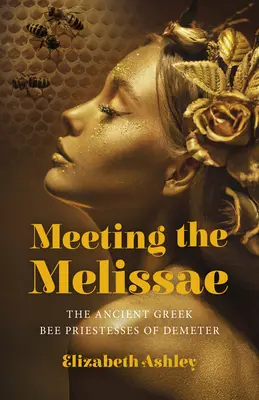 A la rencontre des Melissae : Les prêtresses des abeilles de Déméter dans la Grèce antique - Meeting the Melissae: The Ancient Greek Bee Priestesses of Demeter
