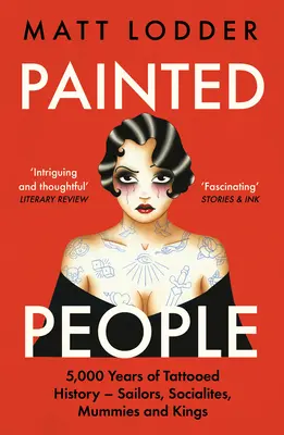 Painted People : 5 000 ans d'histoire tatouée, des marins et des mondains aux momies et aux rois - Painted People: 5,000 Years of Tattooed History from Sailors and Socialites to Mummies and Kings