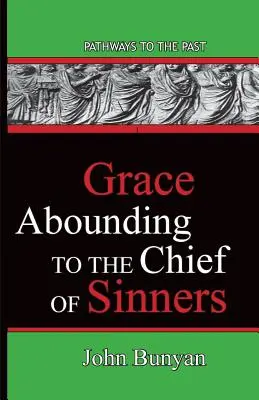 La grâce à profusion pour le chef des pécheurs : Les chemins du passé - Grace Abounding To The Chief Of Sinners: Pathways To The Past