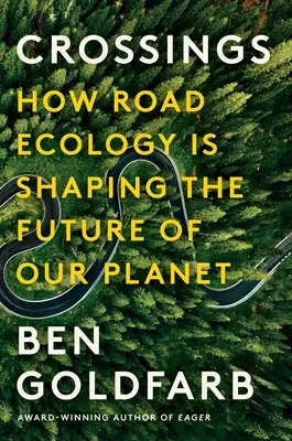 Crossings : Comment l'écologie routière façonne l'avenir de notre planète - Crossings: How Road Ecology Is Shaping the Future of Our Planet