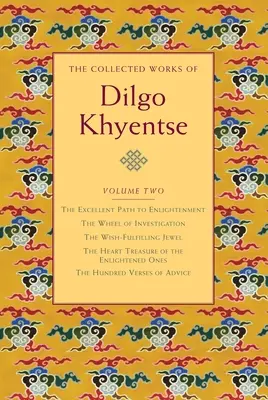 The Collected Works of Dilgo Khyentse, Volume Two : The Excellent Path to Enlightenment ; The Wheel of Investigation ; The Wish-Fulfil Ling Jewel ; The He - The Collected Works of Dilgo Khyentse, Volume Two: The Excellent Path to Enlightenment; The Wheel of Investigation; The Wish-Fulfil Ling Jewel; The He