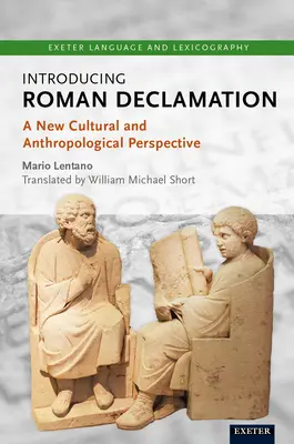 Introduction à la déclamation romaine : Une nouvelle perspective culturelle et anthropologique - Introducing Roman Declamation: A New Cultural and Anthropological Perspective