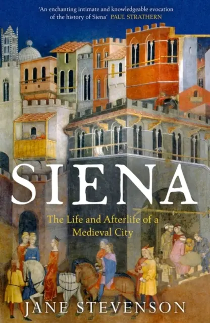 Sienne - La vie et l'après-vie d'une ville médiévale - Siena - The Life and Afterlife of a Medieval City
