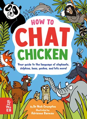 Comment bavarder avec un poulet, bavarder avec un gorille, bavarder avec une abeille, bavarder avec un gecko et parler 66 autres langues animales - How to Chat Chicken, Gossip Gorilla, Babble Bee, Gab Gecko, and Talk in 66 Other Animal Languages