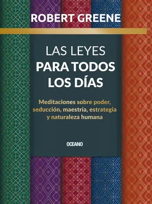 Las Leyes Para Todos Los Das, : Meditaciones Sobre Poder, Seduccin, Maestra, Estrategia Y Naturaleza Humana (Méditations sur le pouvoir, la séduction, la maîtrise, la stratégie et la nature humaine) - Las Leyes Para Todos Los Das,: Meditaciones Sobre Poder, Seduccin, Maestra, Estrategia Y Naturaleza Humana