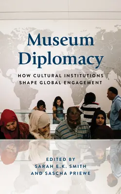 La diplomatie des musées : Comment les institutions culturelles façonnent l'engagement mondial - Museum Diplomacy: How Cultural Institutions Shape Global Engagement