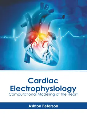 Electrophysiologie cardiaque : Modélisation informatique du cœur - Cardiac Electrophysiology: Computational Modeling of the Heart