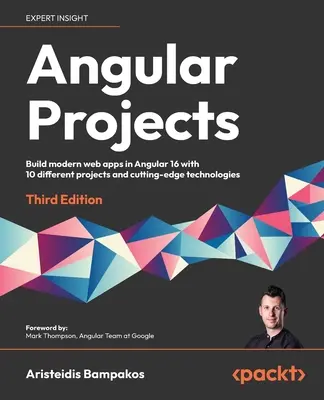 Projets Angular - Troisième édition : Construire des applications web modernes en Angular 16 avec 10 projets différents et des technologies de pointe. - Angular Projects - Third Edition: Build modern web apps in Angular 16 with 10 different projects and cutting-edge technologies