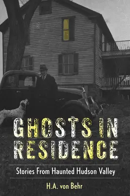 Fantômes en résidence : Histoires de la vallée hantée de l'Hudson - Ghosts in Residence: Stories from Haunted Hudson Valley