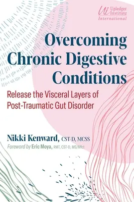 Vaincre les troubles digestifs chroniques : Libérer les couches viscérales des troubles intestinaux post-traumatiques - Overcoming Chronic Digestive Conditions: Release the Visceral Layers of Post-Traumatic Gut Disorder