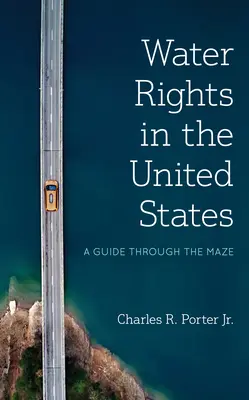 Les droits de l'eau aux États-Unis : Un guide dans le labyrinthe - Water Rights in the United States: A Guide Through the Maze