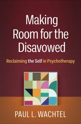 Faire de la place pour les personnes désavouées : Se réapproprier le soi en psychothérapie - Making Room for the Disavowed: Reclaiming the Self in Psychotherapy