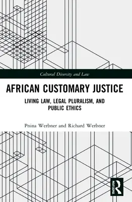 La justice coutumière africaine : Droit vivant, pluralisme juridique et éthique publique - African Customary Justice: Living Law, Legal Pluralism, and Public Ethics