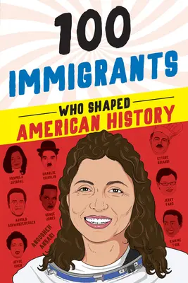 100 immigrants qui ont façonné l'histoire des États-Unis - 100 Immigrants Who Shaped American History