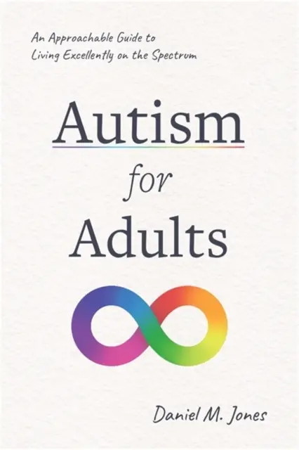 L'autisme pour les adultes - Un guide accessible pour vivre parfaitement sur le spectre - Autism for Adults - An Approachable Guide to Living Excellently on the Spectrum